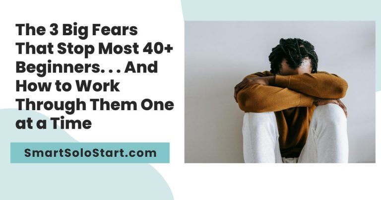 The 3 Big Fears That Stop Most 40+ Beginners And How to Work Through Them One at a Time