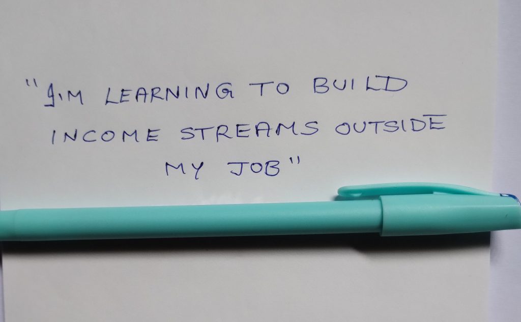 I'm learning to build income streams outside my job