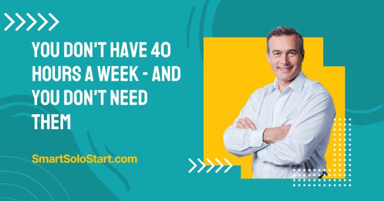 You don't have 40 hours a week - and you don't need them
